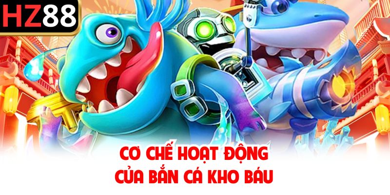 Cơ chế hoạt động của bắn cá kho báu