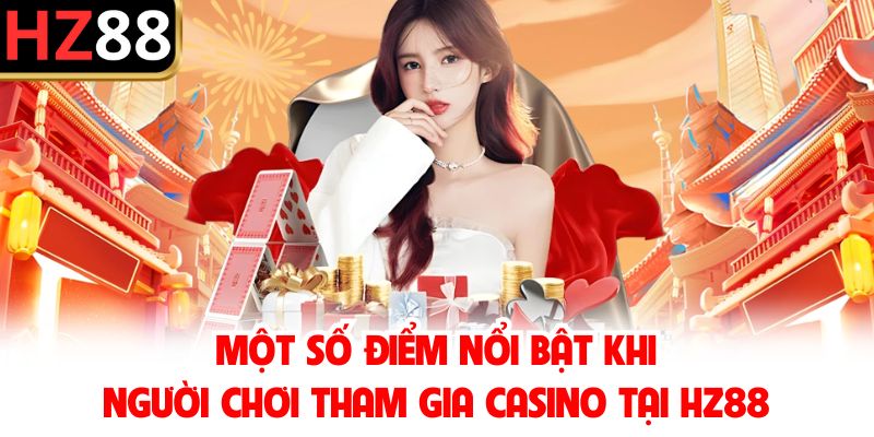 Một số điểm nổi bật khi người chơi tham gia Casino tại HZ88