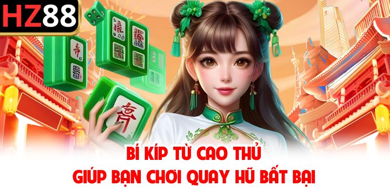 Bí kíp từ cao thủ giúp bạn chơi quay hũ bất bại