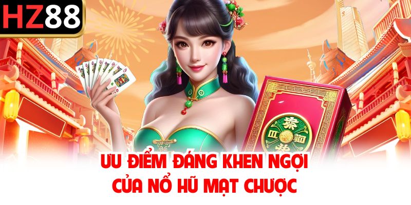 Ưu điểm đáng khen ngợi của nổ hũ mạt chược